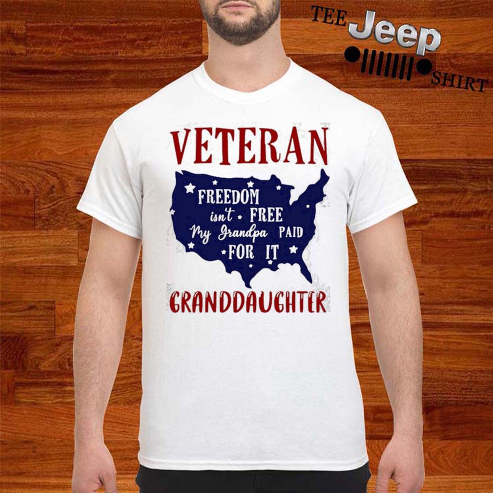 Veteran Freedom Isn’t Free My Grandpa Paid For It Granddaughter shirt