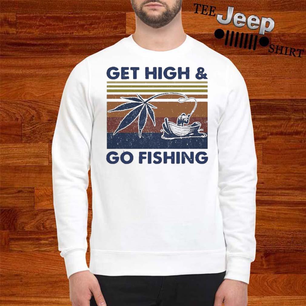 get high and go fishing shirt