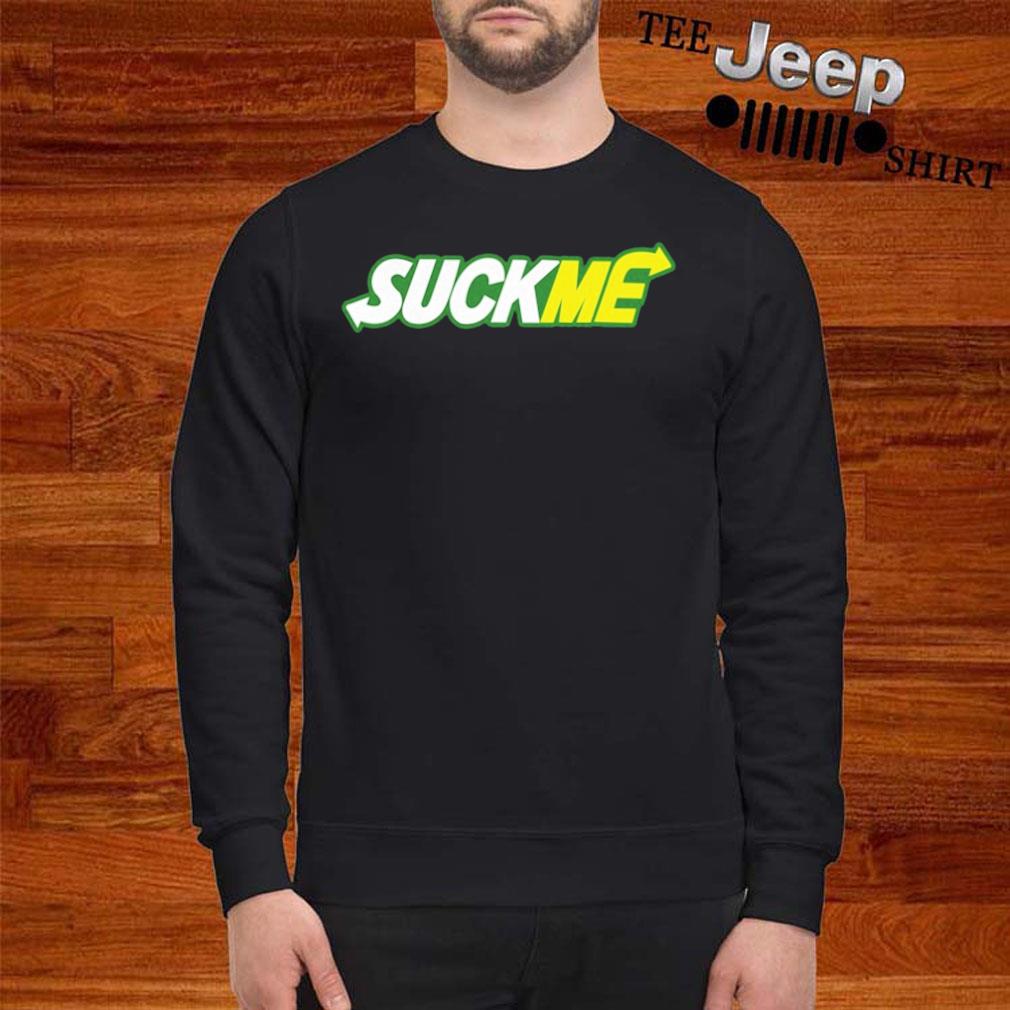 Subway Suck Me T-Shirt, hoodie, sweater and long sleeve