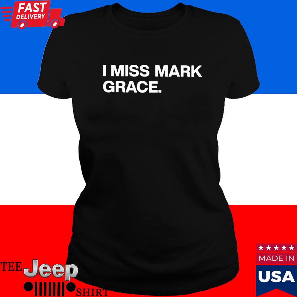 I Miss Mark Grace Shirt - Tiotee