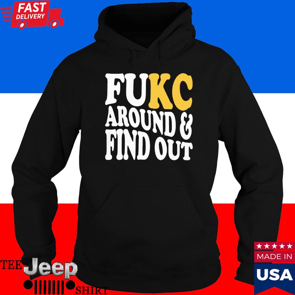 Fukc Around And Find Out Kansas City Chiefs shirt, hoodie, sweater