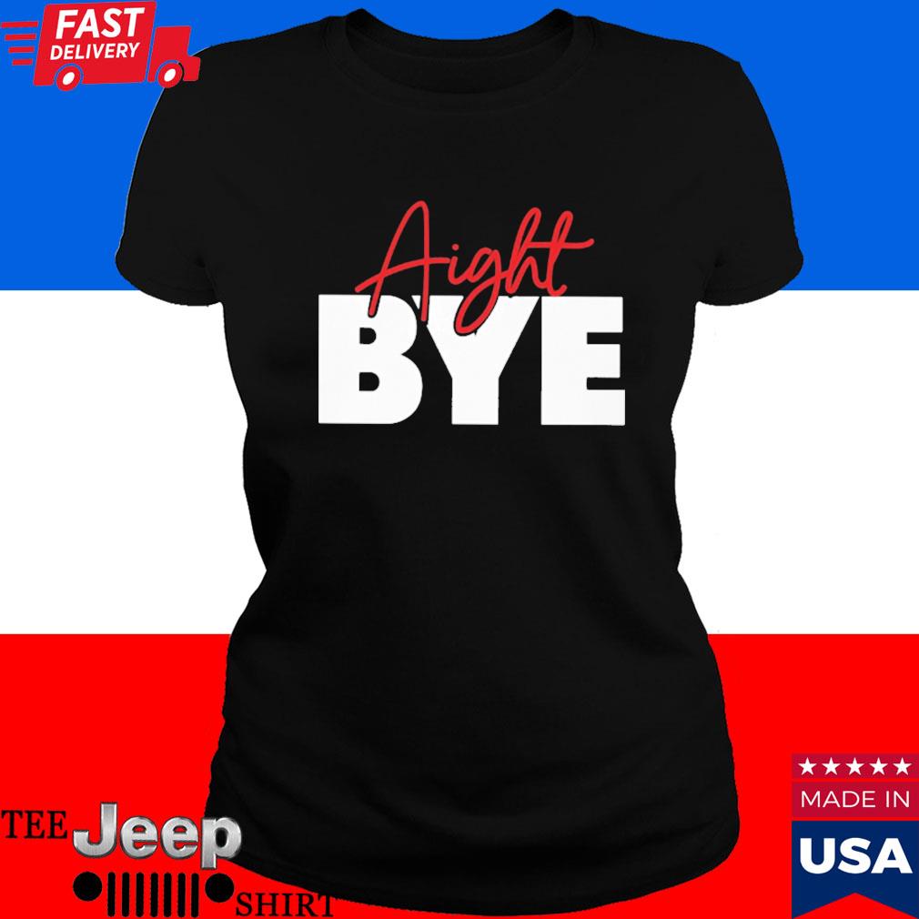 Aight Bye Kimmy's Kreations Shirt, hoodie, sweater, longsleeve and V-neck  T-shirt