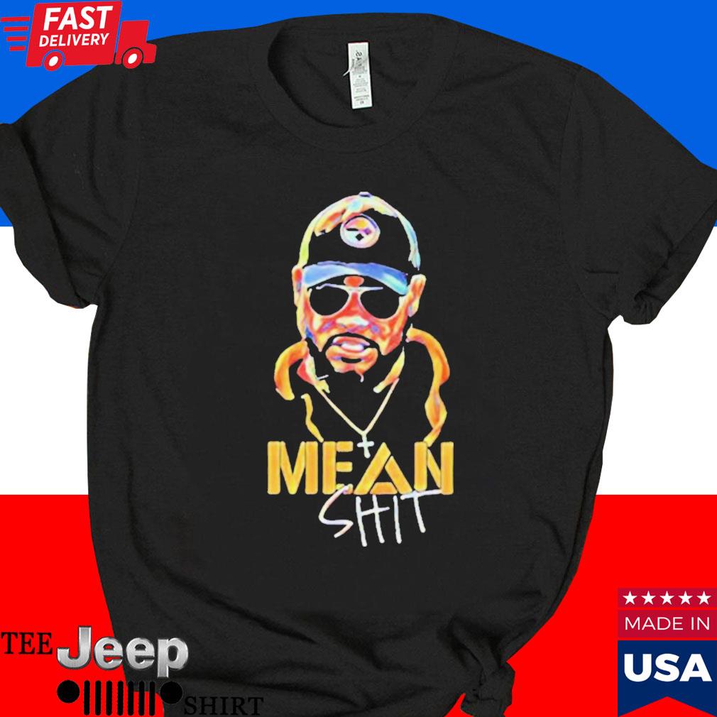 Mean Shit Mike Tomlin Coach Pittsburgh Steelers Shirt - Teexpace