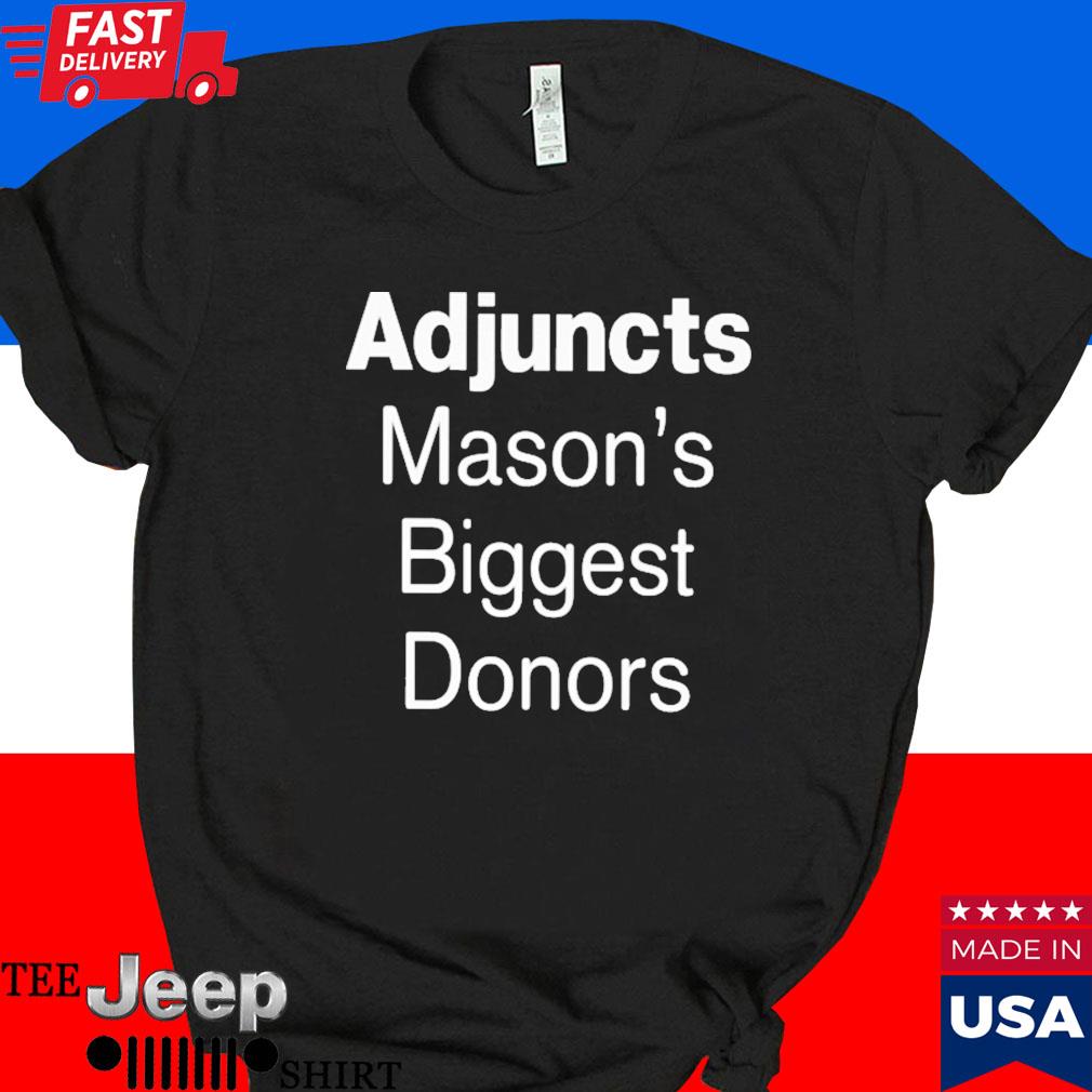 Official Adjuncts mason's biggest donors T-shirt