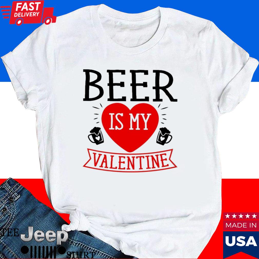Official Beer is my Valentine T-shirt