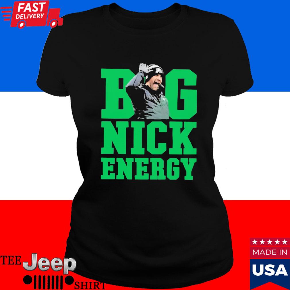 Big Nick Sirianni Energy Eagles 2023 shirt, hoodie, longsleeve