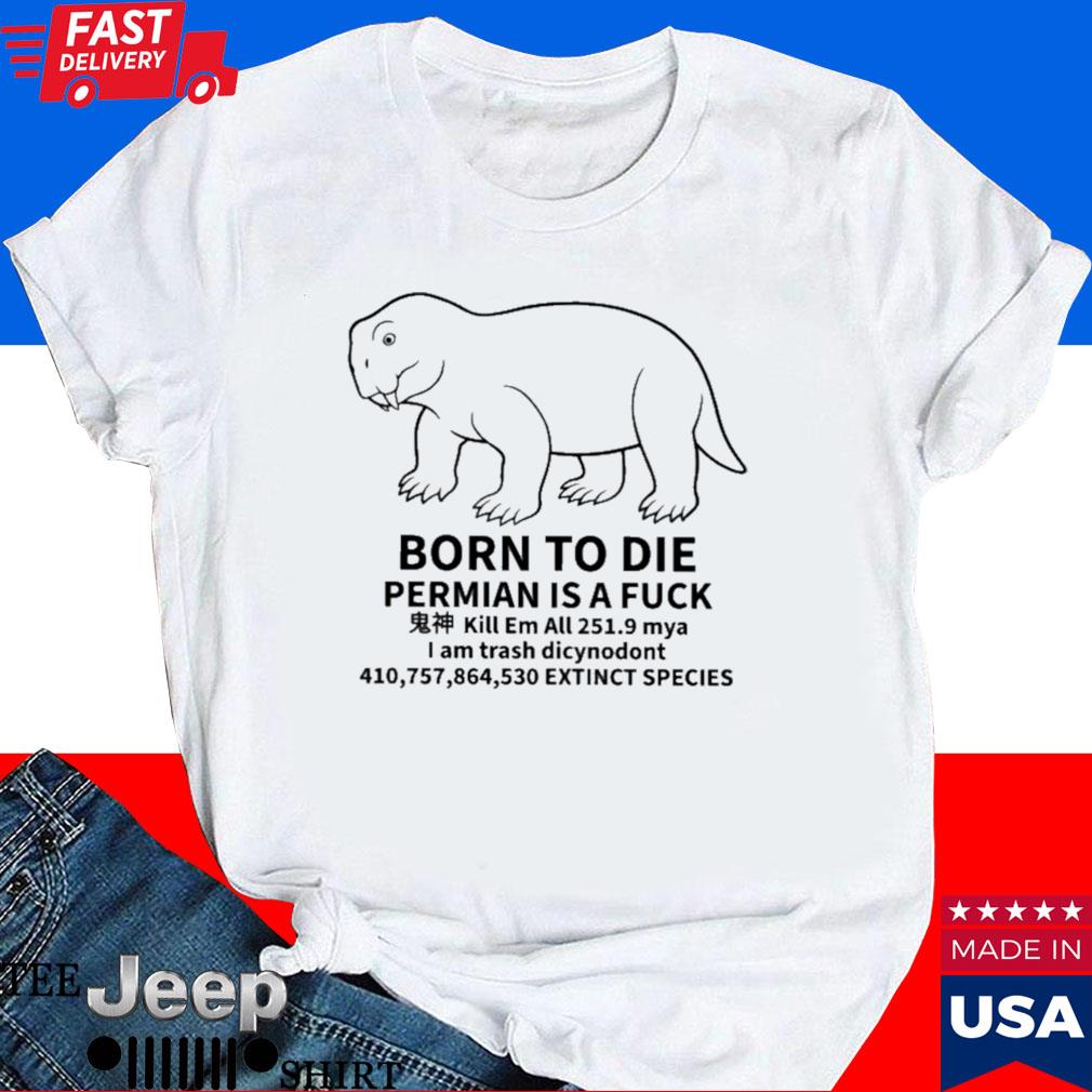 Official Born to die permian is a fuck I am track dicynodont T-shirt