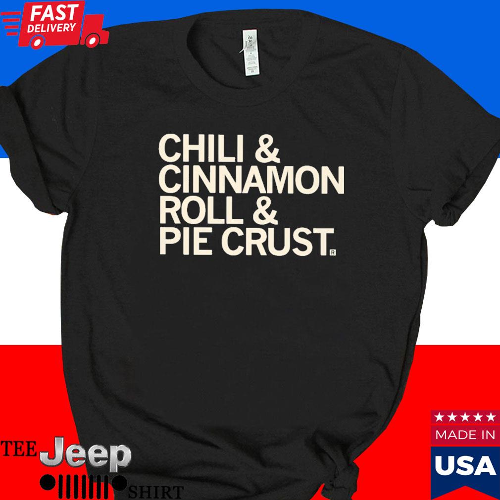 Official ChilI and cinnamon rolls and pie crust T-shirt