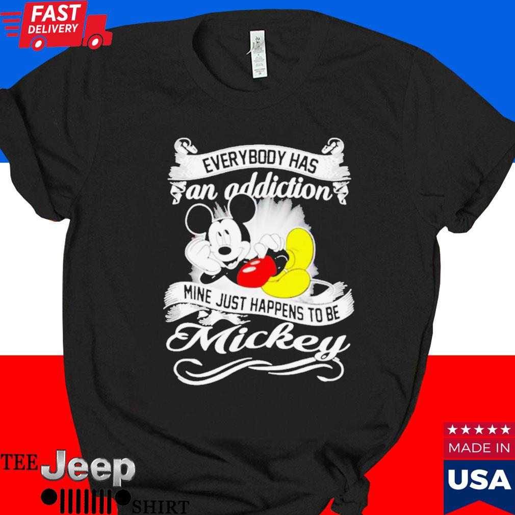 Official Everybody has an addiction mine just happens to be mickey T-shirt