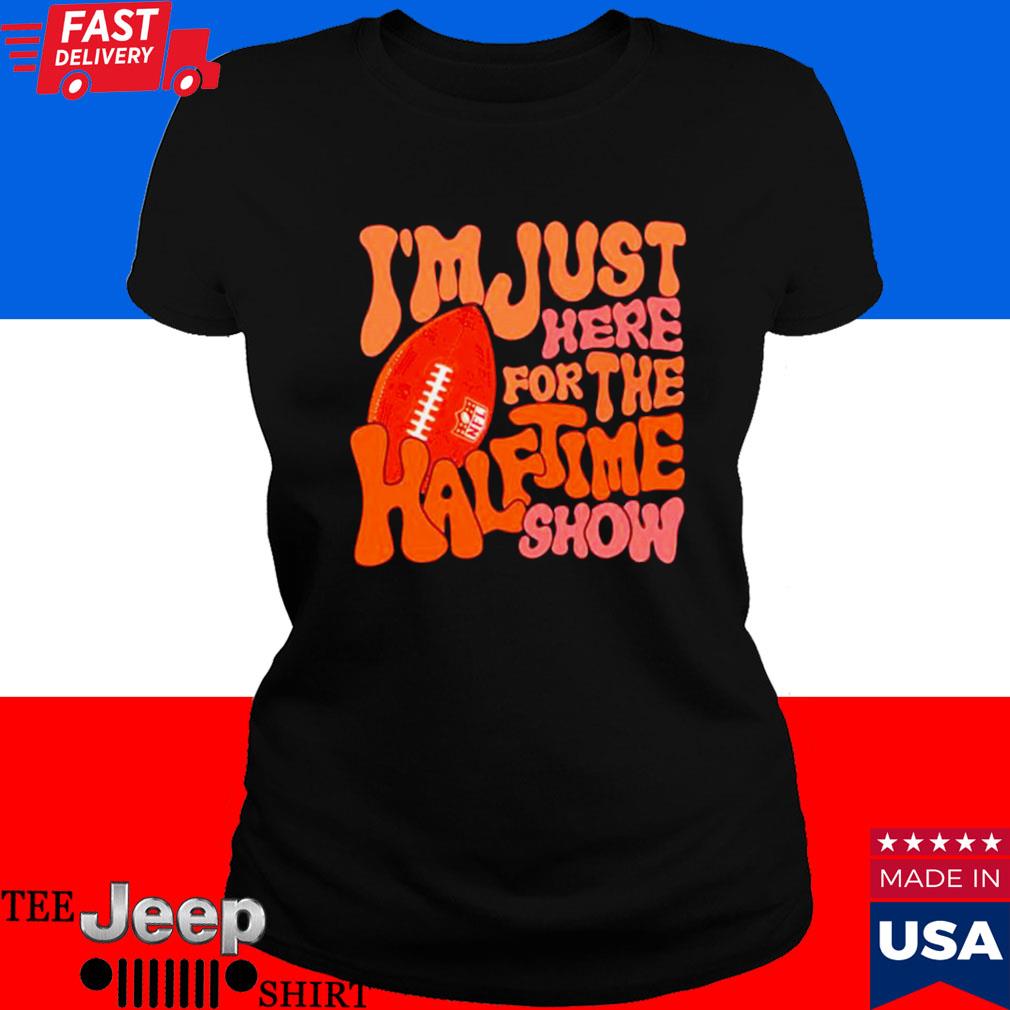 Get I'm Just Here For The Halftime Show Shirt For Free Shipping • Podxmas