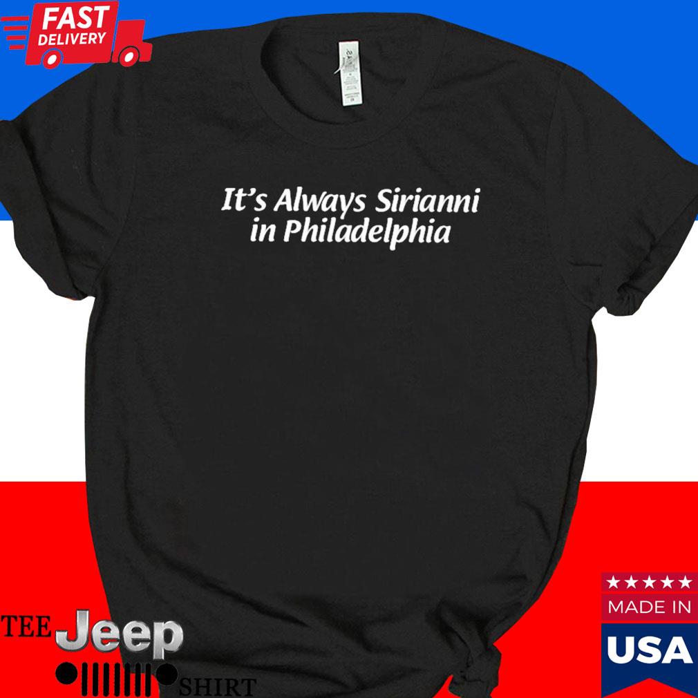 Official It's always siriannI in philadelphia T-shirt
