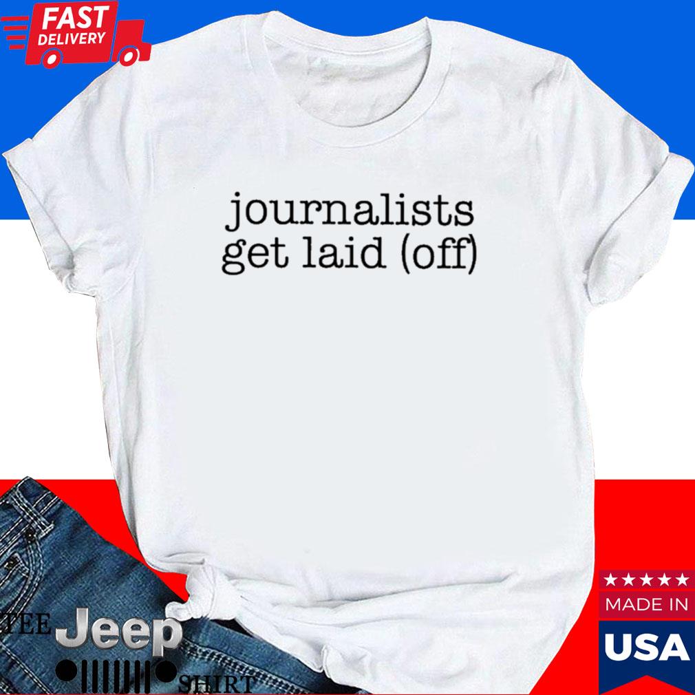 Official Journalists get laid off T-shirt