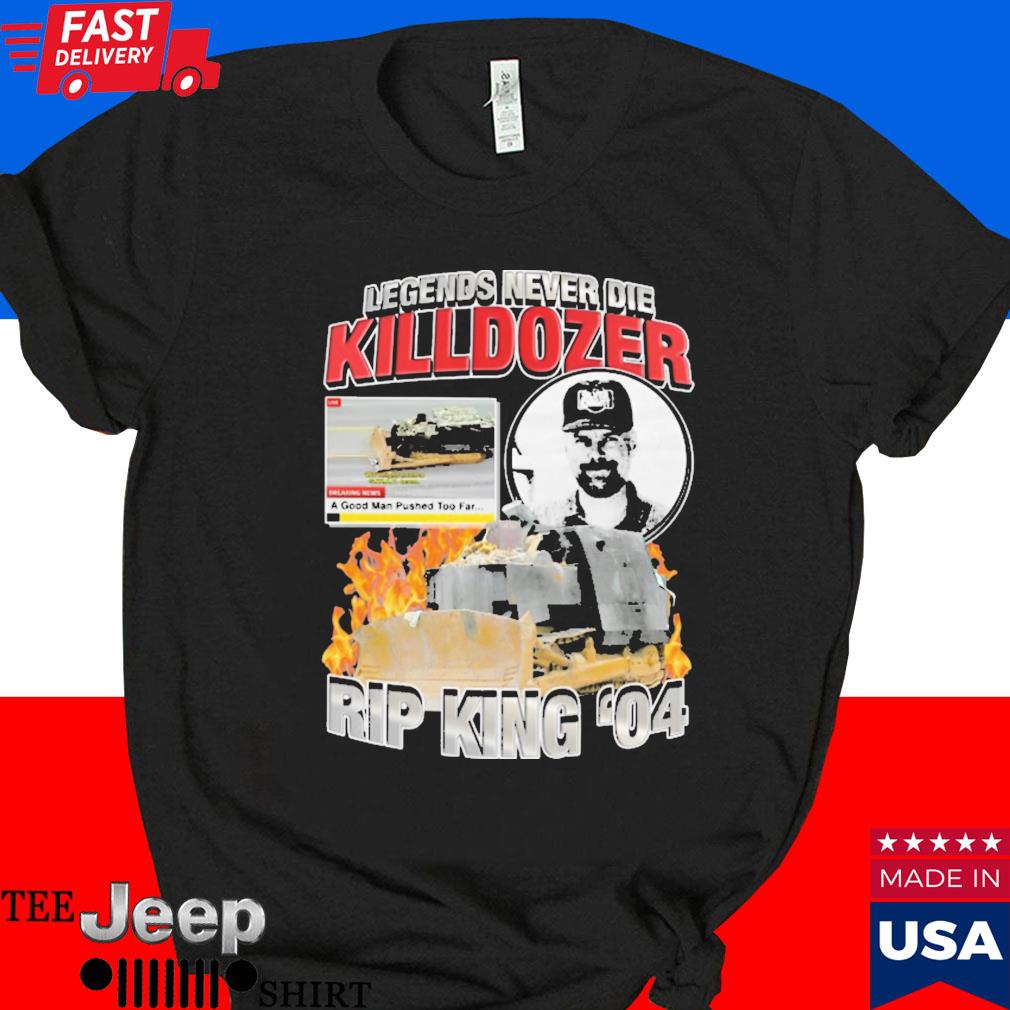 Official Legends never die killdozer rip king 04 T-shirt
