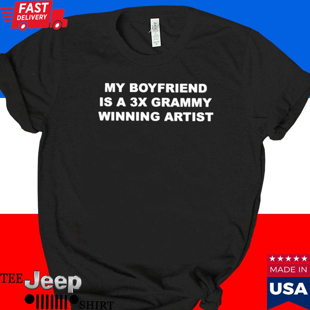Official My boyfriend is a 3x grammy winning artist T-shirt