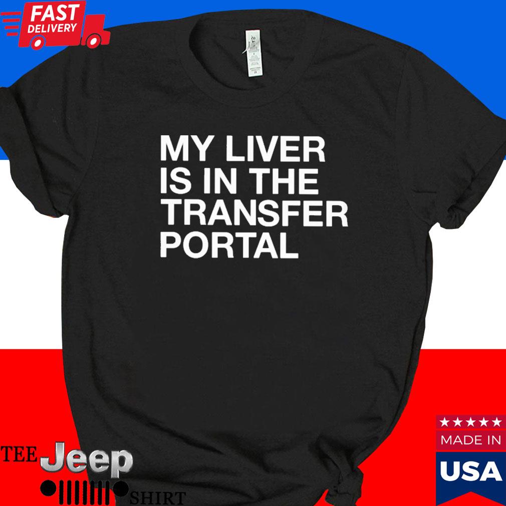 Official My liver is in the transfer portal T-shirt
