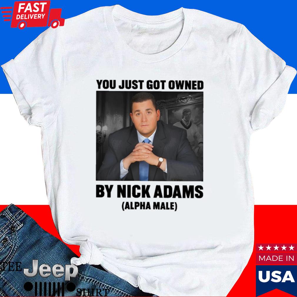 Official Nick adams merch you just got owned by nick adams T-shirt