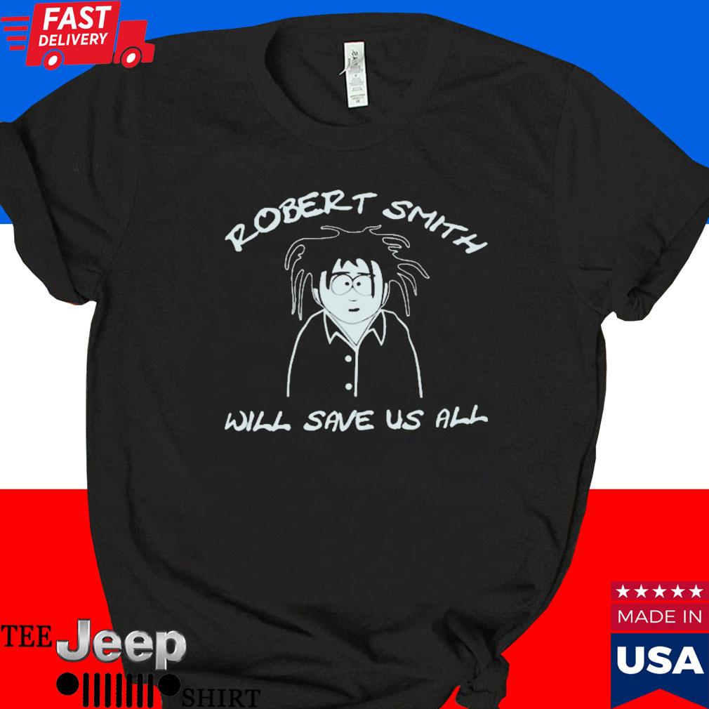 Official Robert smith will save us all T-shirt