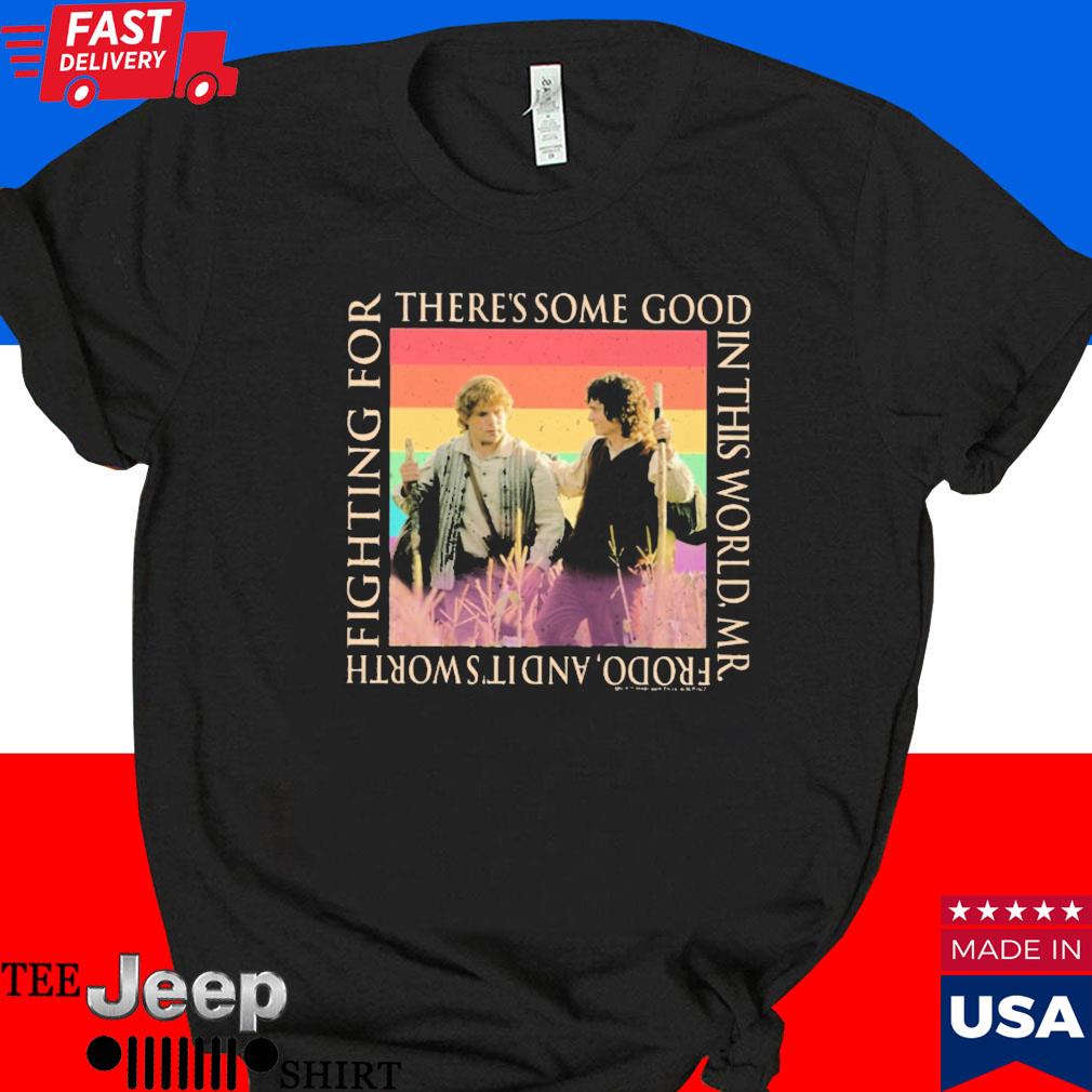 Official Samfrodo there's some good in this world mr. frodo and it's worth fighting for T-shirt