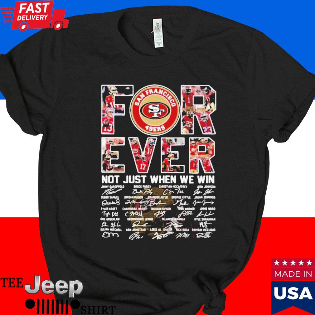 Official San francisco 49ers for ever not just when we win all teams signatures T-shirt
