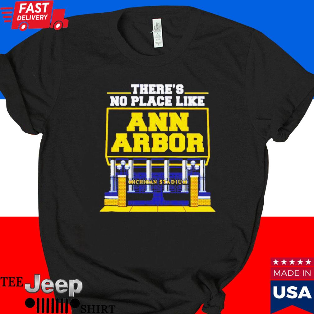 Official There's no place like ann arbor Michigan stadium T-shirt