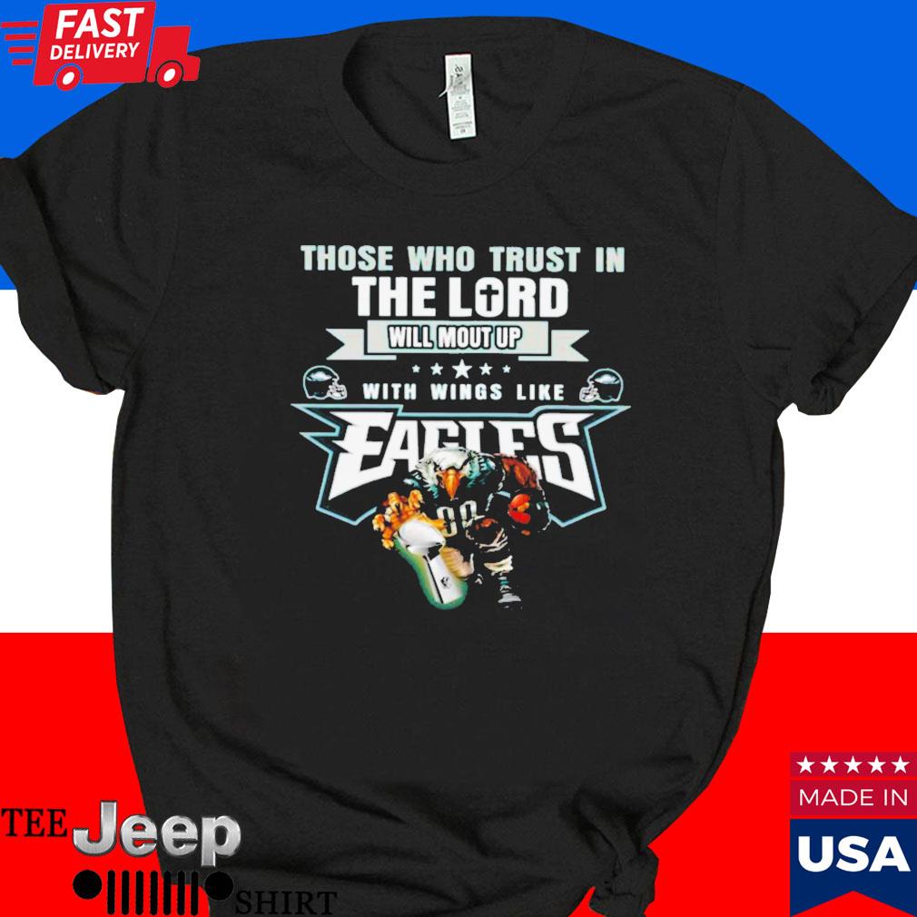 Official Those who trust in the lord will mount up with wings like fly eagles fly eagles 2023 T-shirt