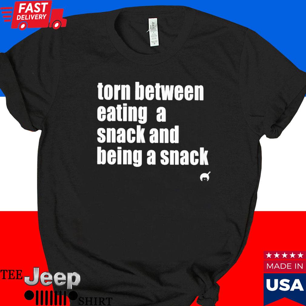 Official Torn between eating a snack and being a snack T-shirt