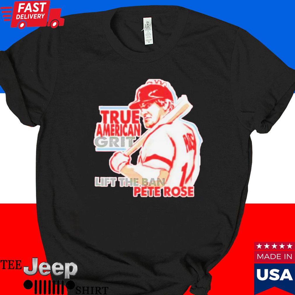 Official True American grit lift the ban pete rose T-shirt