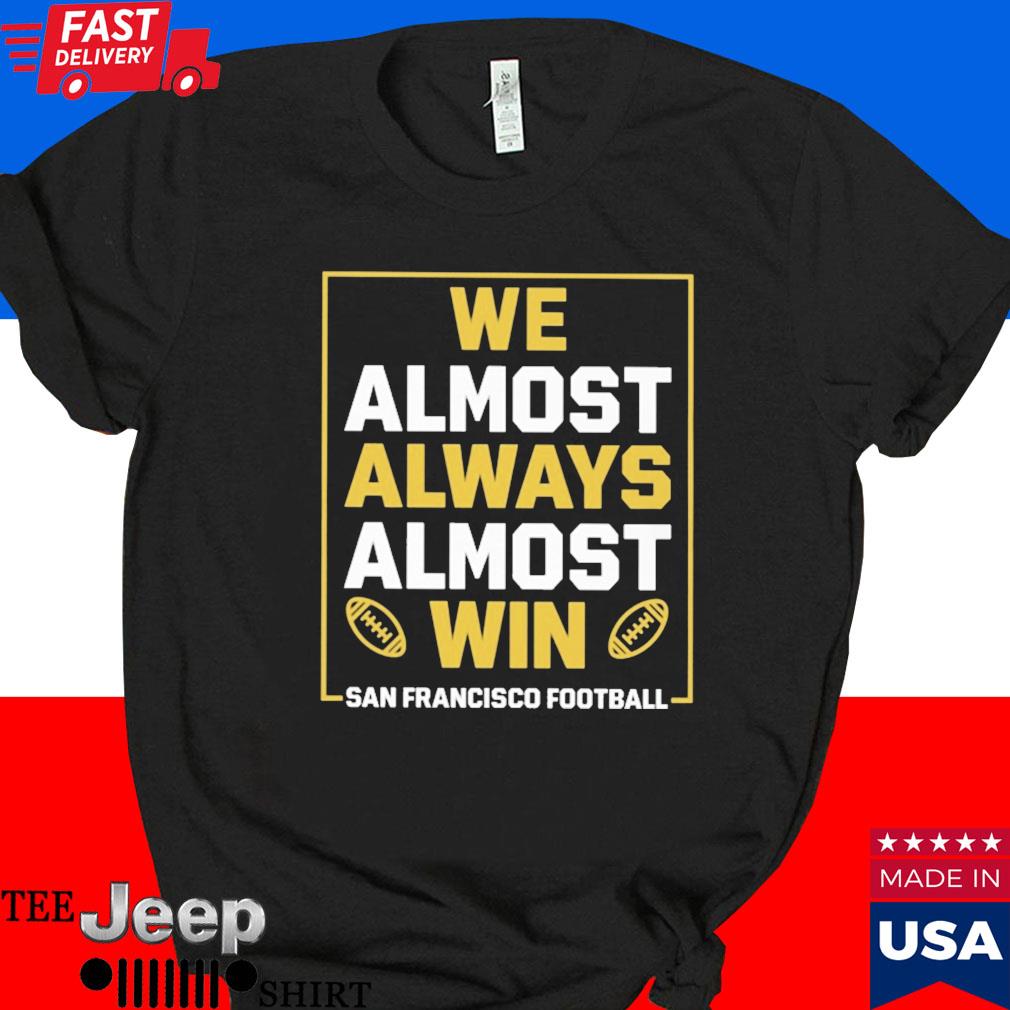 Official We almost always almost win san francisco Football T-shirt