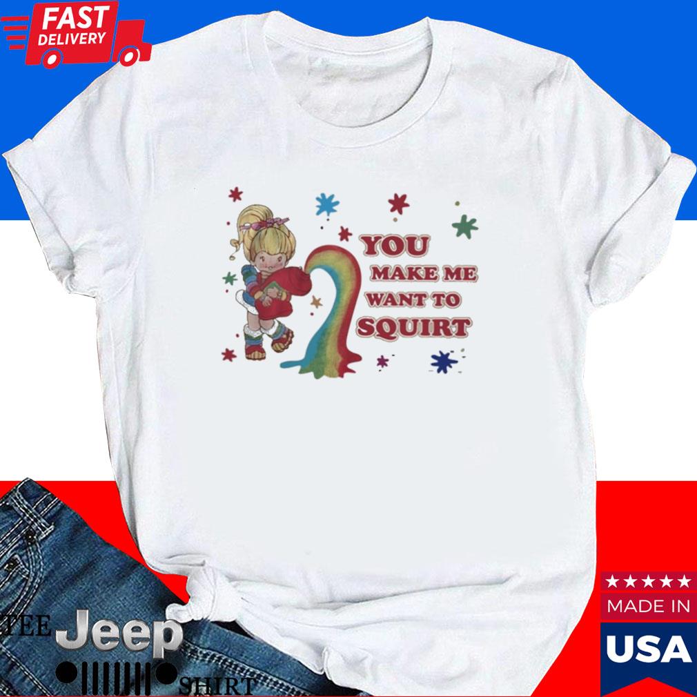 Official You make me want to squirt T-shirt