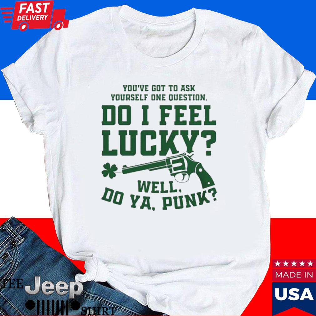 Official You're got to ask yourself one question do I feel lucky well do ya punk T-shirt