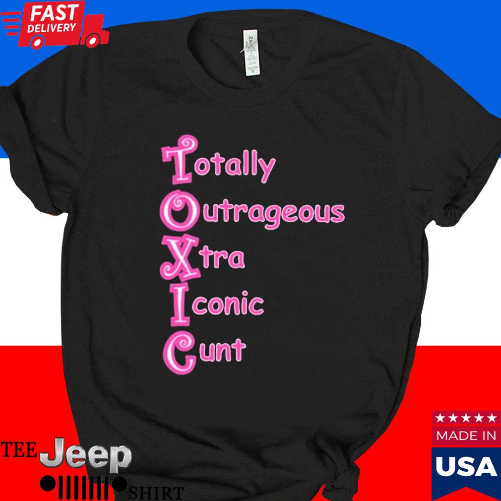 Totally outrageous xtra iconic cunt t.o.x.i.c. baby good T-shirt