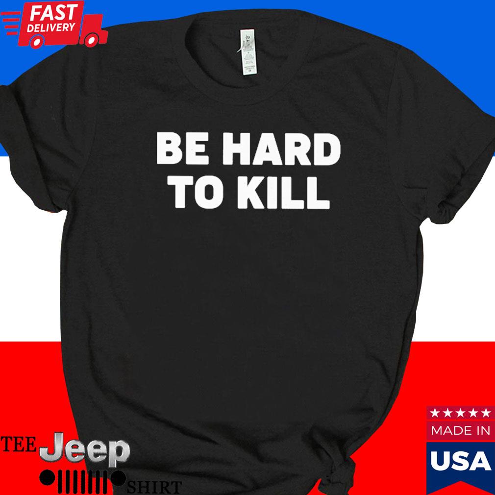 Official Be hard to kill T-shirt