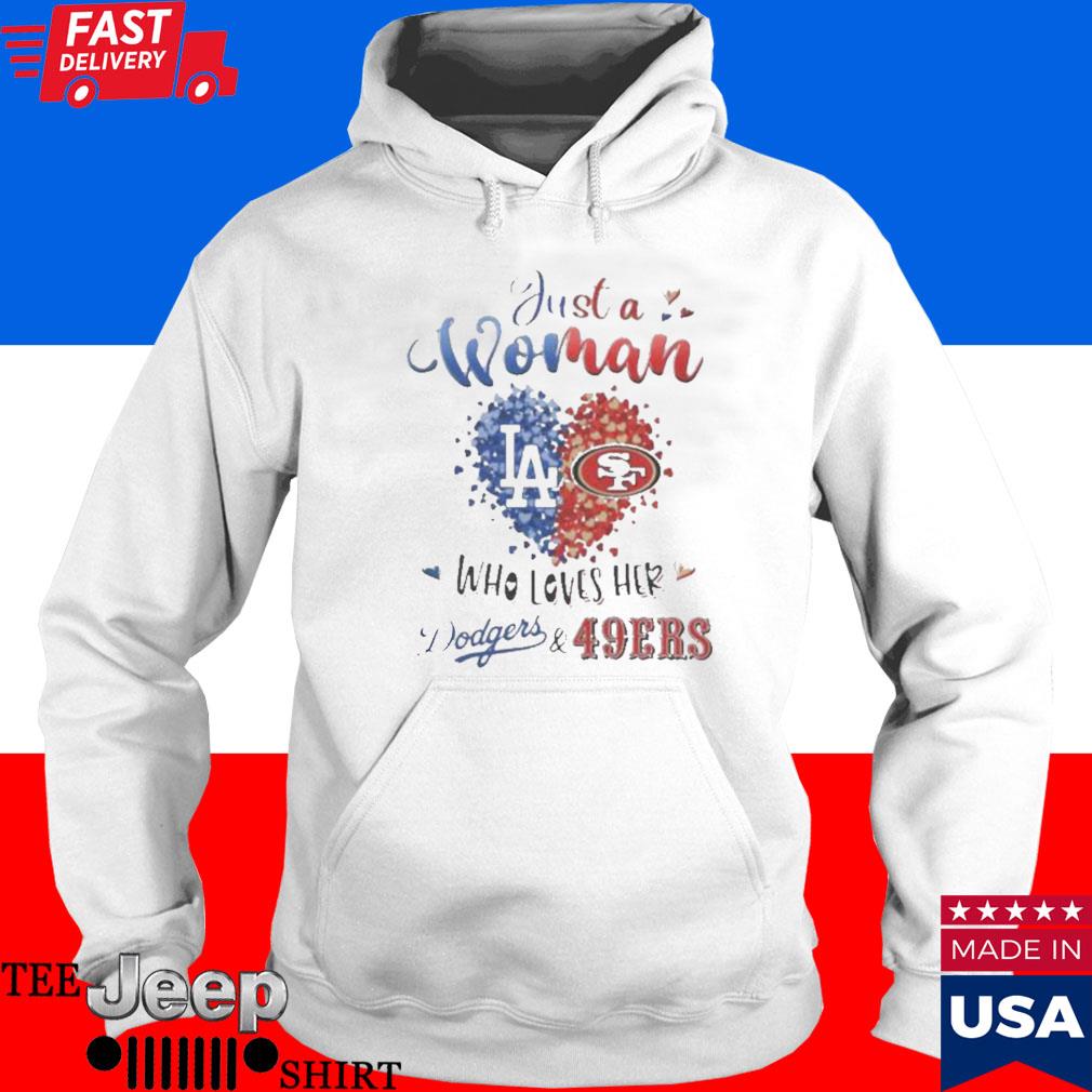 Official just a Woman who loves Hers Los Angeles Dodgers and San Francisco 49Ers  shirt, hoodie, longsleeve, sweatshirt, v-neck tee