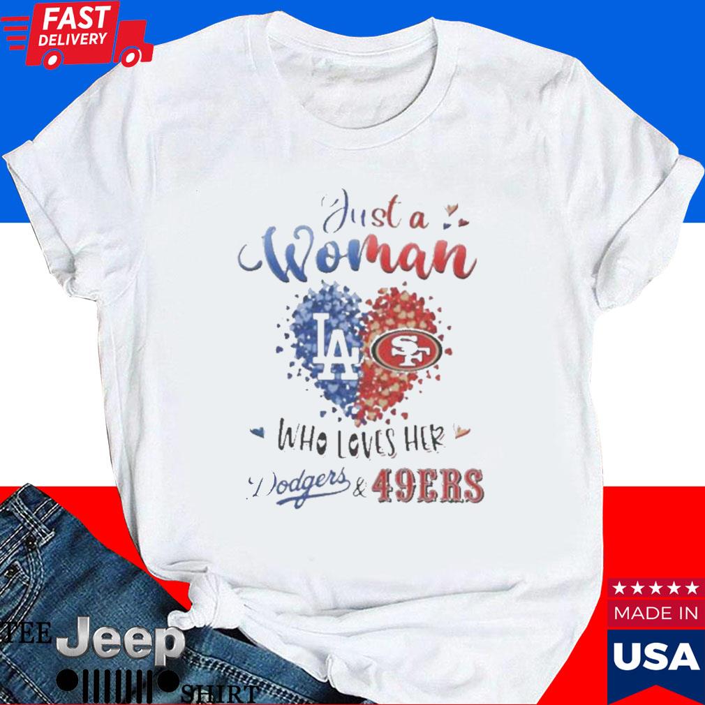 Just a woman who loves her Los Angeles Dodgers and San Francisco 49ers  Heart 2023 shirt, hoodie, longsleeve tee, sweater