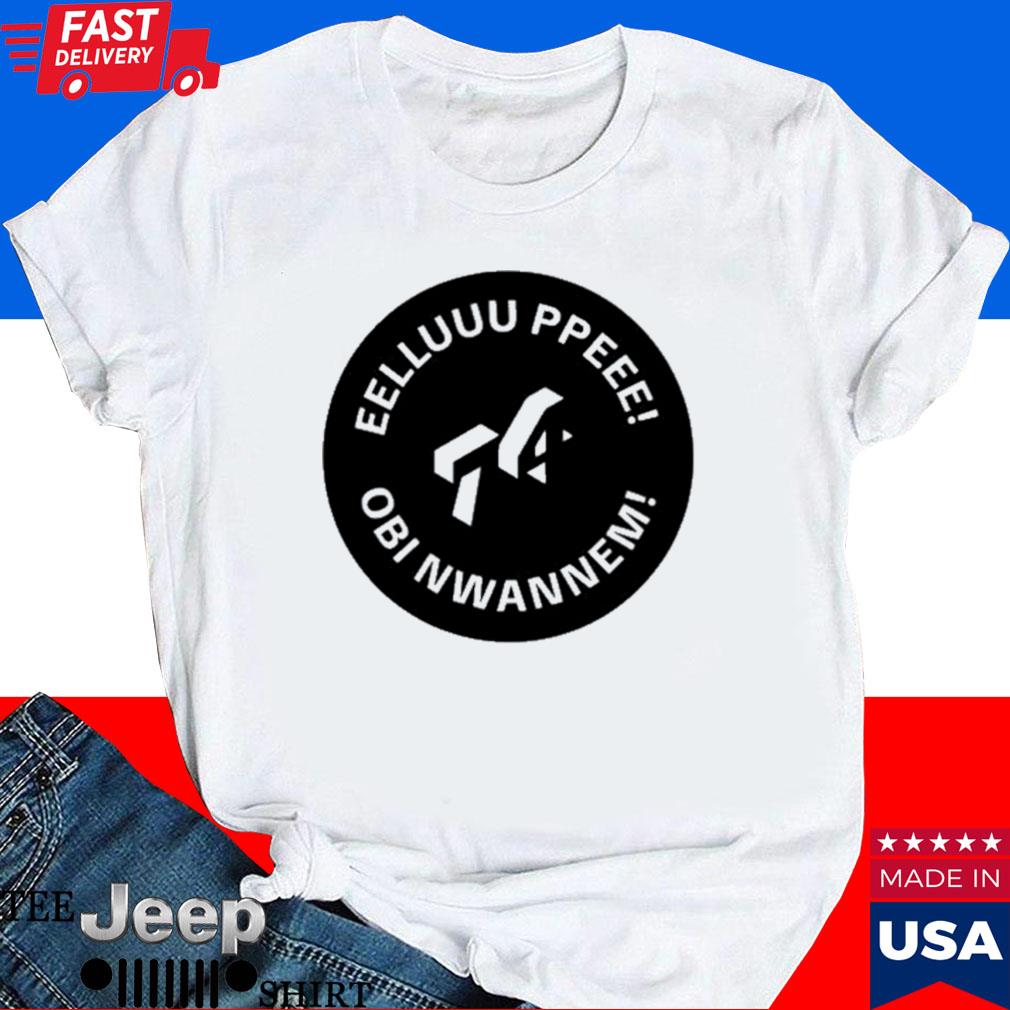 Official Leye eelluuu ppeee obI nwannem T-shirt