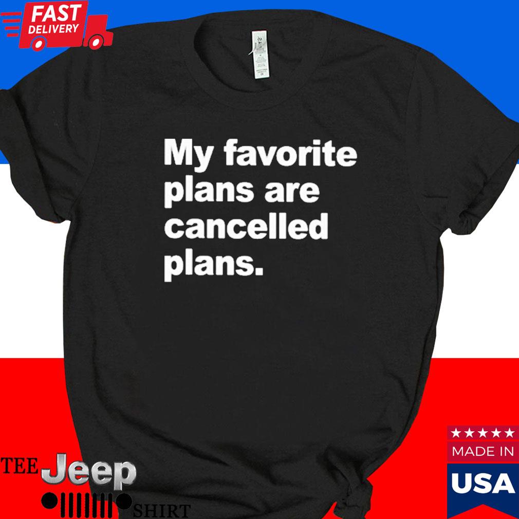 Official My favorite plans are cancelled plans T-shirt