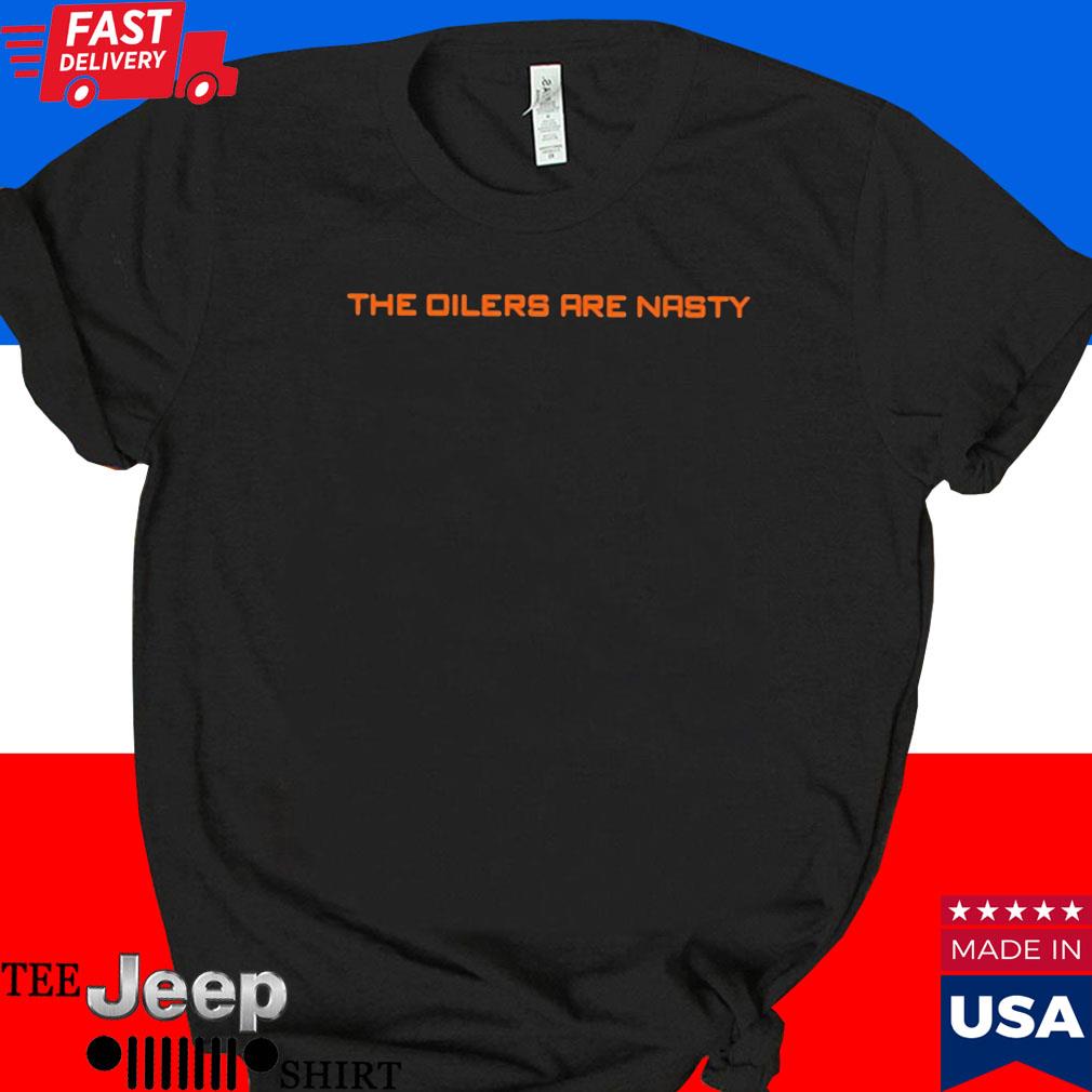 Official The oilers are nasty T-shirt