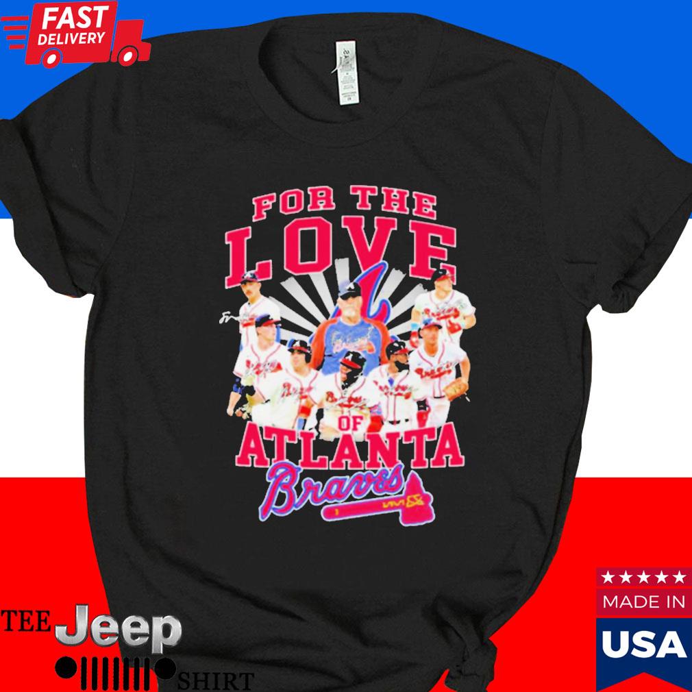 For The Love Of Atlanta Braves Shirt