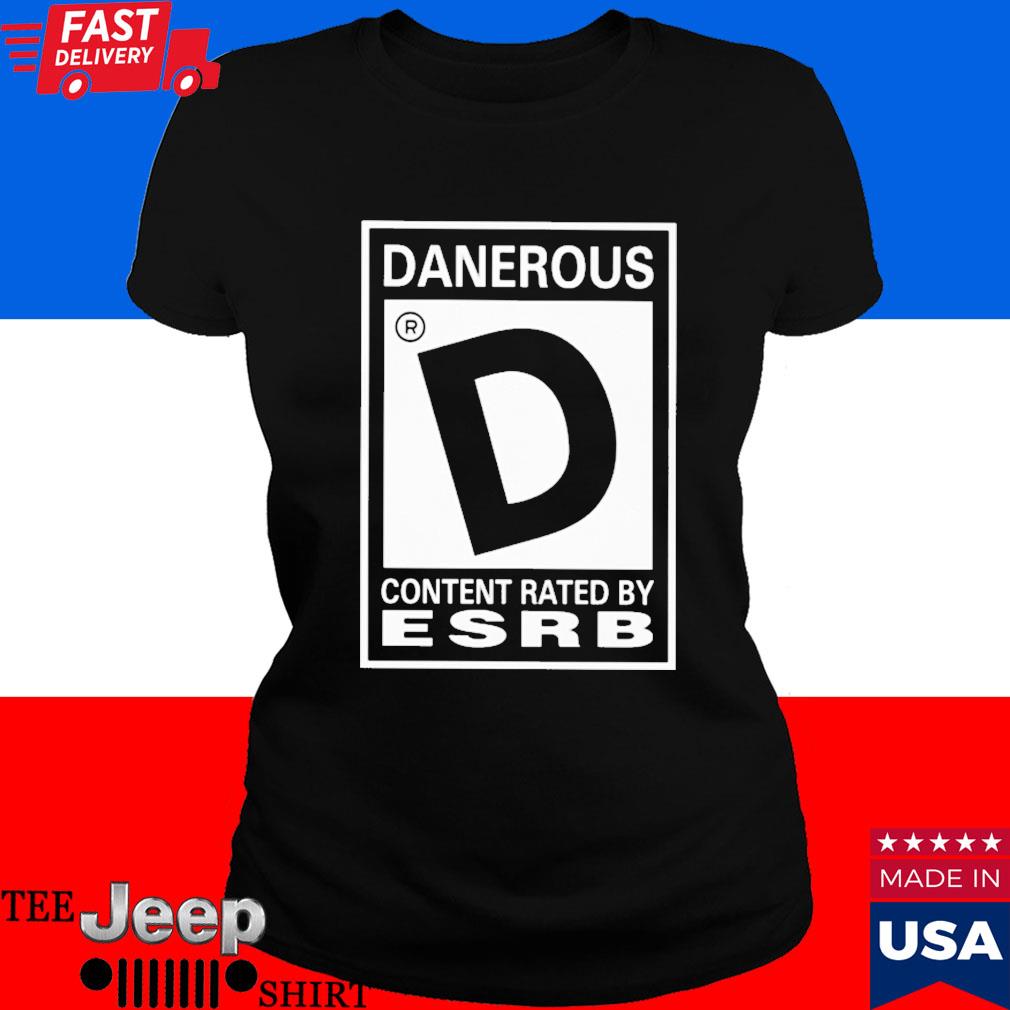 Official Danerous content rated by esrb T-shirt, hoodie, tank top, sweater  and long sleeve t-shirt