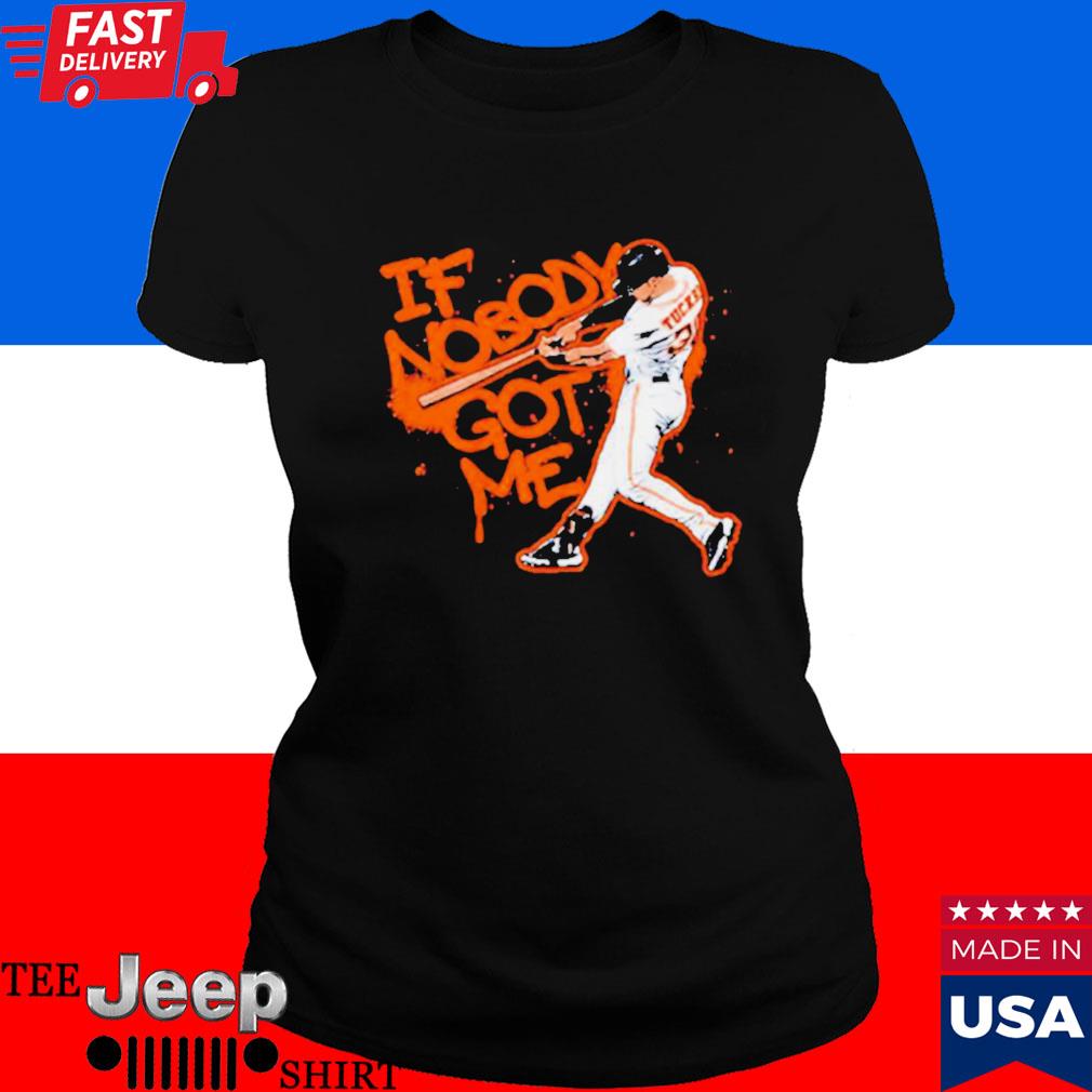 Kyle Tucker Houston Astros if nobody got me shirt, hoodie, sweater, long  sleeve and tank top