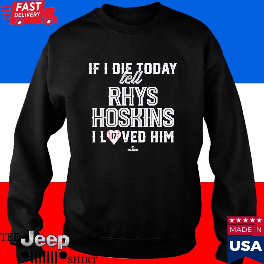 If I Die Today Tell Rhys Hoskins I Loved Him Shirt - Shibtee Clothing