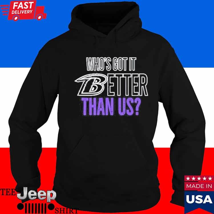 Official Baltimore Ravens John Harbaugh Who's Got It Better Than Us Shirt,  hoodie, longsleeve, sweater