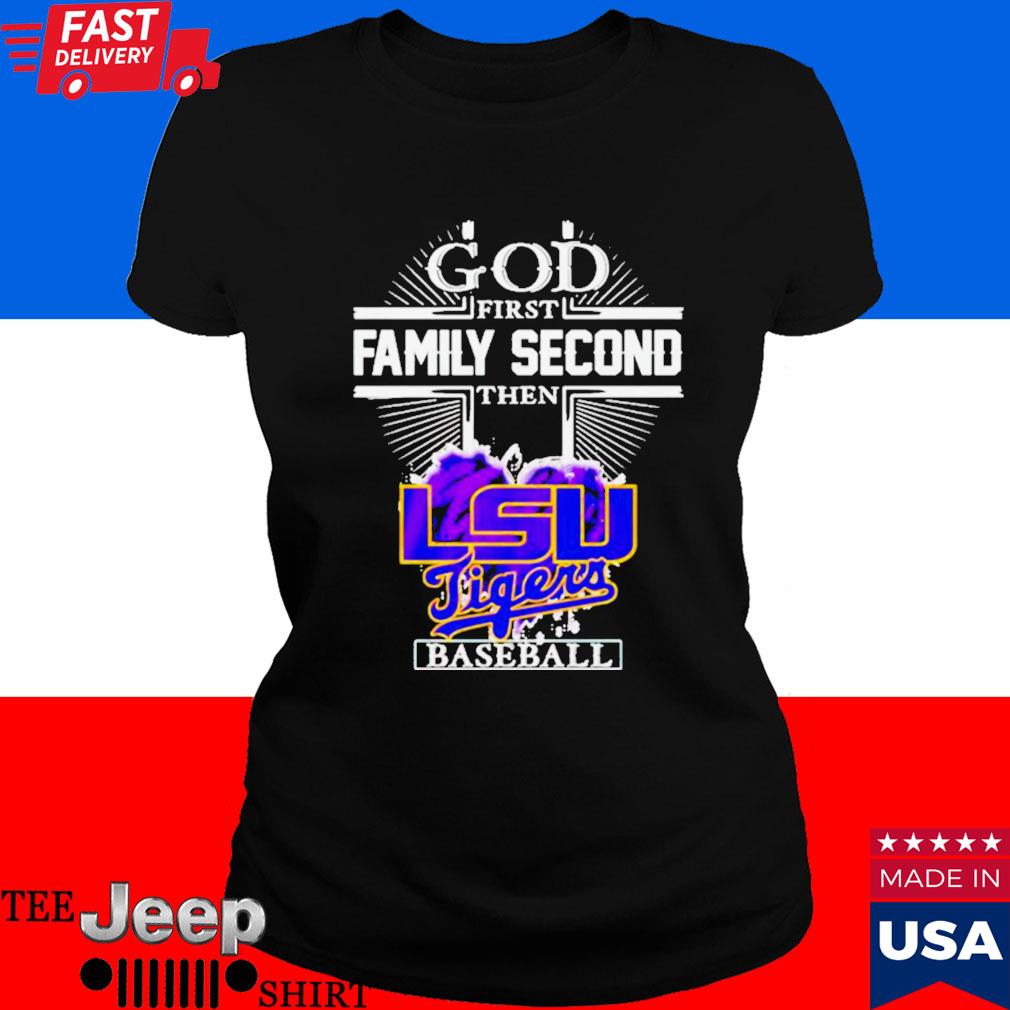 God First Family Second The Lsu Tigers Baseball Shirt