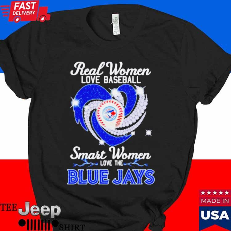 Real women love baseball smart women love the Blue Jays diamond