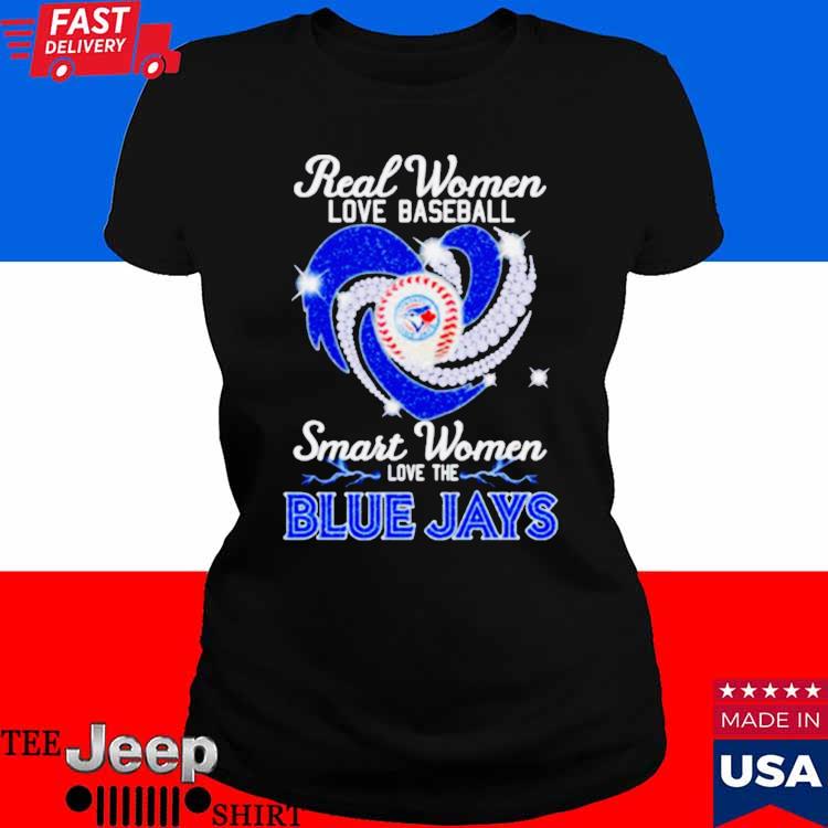 Real Women Love Baseball Smart Women Love The Blue JayS Shirt