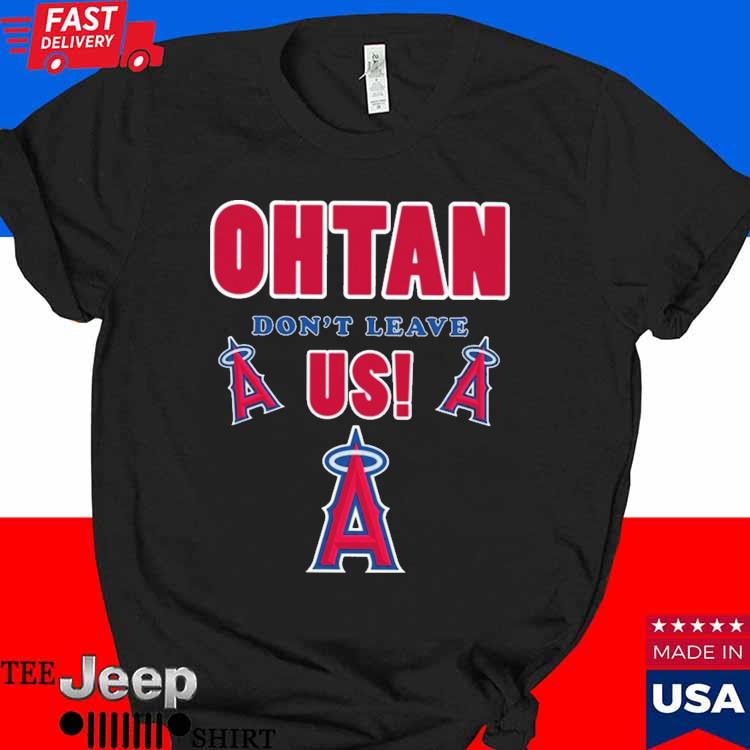 Los Angeles Angels Shohei Ohtani Don't Leave Us Shirt, hoodie