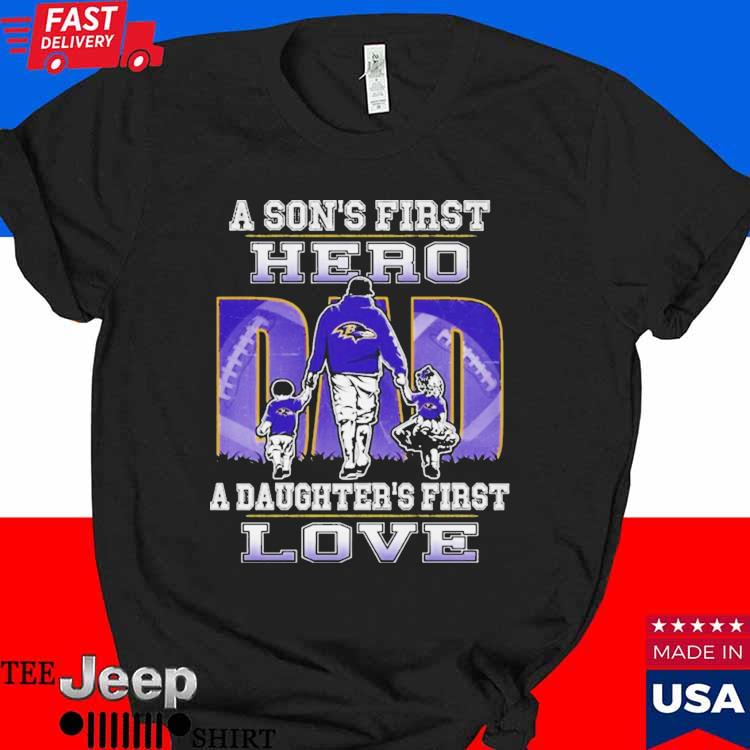 A son's first hero a daughter's first love baltimore ravens Shirt