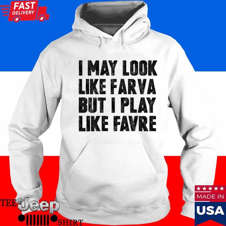 I May Look Like Farva But I Play Like Favre T-Shirt