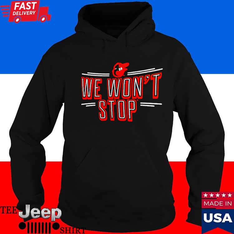 Official baltimore Orioles We Won't Stop Team Adrenaline T-Shirts, hoodie,  tank top, sweater and long sleeve t-shirt