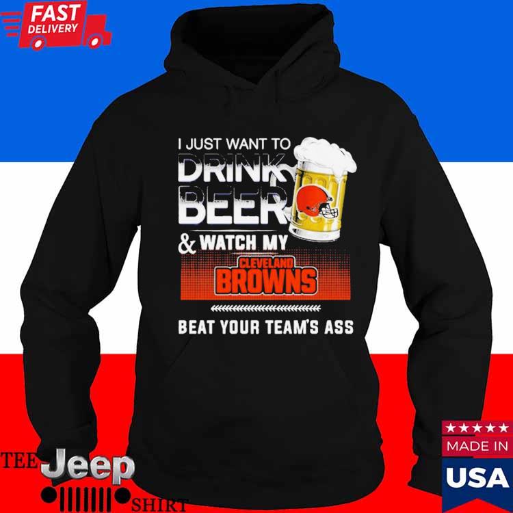 I Just Want To Drink Beer And Watch My Cleveland Browns Beat Your Team Ass  Shirt by Goduckoo - Issuu